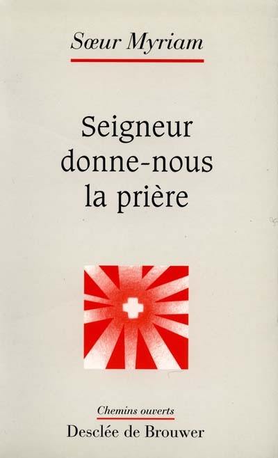 Seigneur, donne-nous la prière