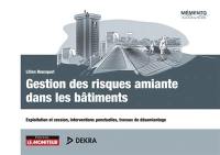 Gestion des risques amiante dans les bâtiments : exploitation et cession, interventions ponctuelles, travaux de désamiantage