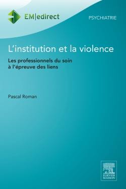 L'institution et la violence : les professionnels du soin à l'épreuve des liens