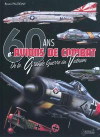 60 ans d'avions de combat : de la Grande Guerre au Vietnam