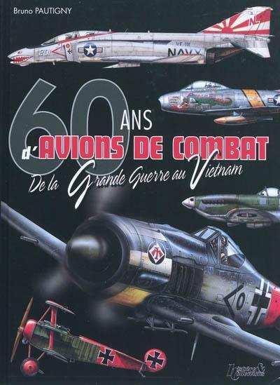 60 ans d'avions de combat : de la Grande Guerre au Vietnam