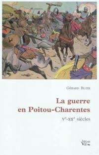 La guerre en Poitou-Charentes : Ve-XXe