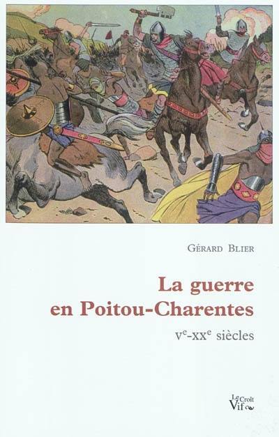 La guerre en Poitou-Charentes : Ve-XXe