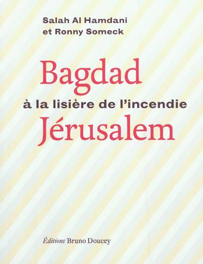 Bagdad-Jérusalem, à la lisière de l'incendie