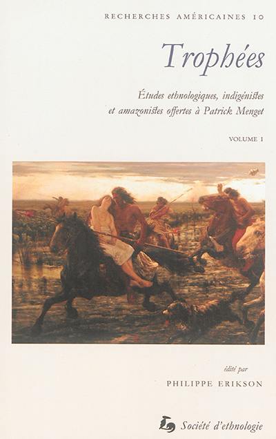 Trophées : études ethnologiques, indigénistes et amazonistes offertes à Patrick Menget. Vol. 1. Couvade, terrains et engagements indigénistes