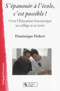 S'épanouir à l'école, c'est possible ! : vivre l'éducation biocentrique au collège et au lycée