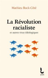 La révolution racialiste : et autres virus idéologiques