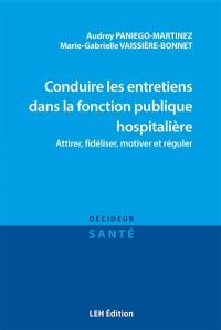 Conduire les entretiens dans la fonction publique hospitalière : attirer, fidéliser, motiver et réguler