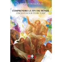 Comprendre la fin du monde : l'eschatologie catholique pour tous