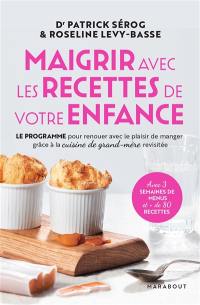 Maigrir avec les recettes de votre enfance : le programme pour renouer avec le plaisir de manger grâce à la cuisine de grand-mère revisitée