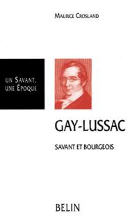 Gay-Lussac, 1778-1850 : savant et bourgeois