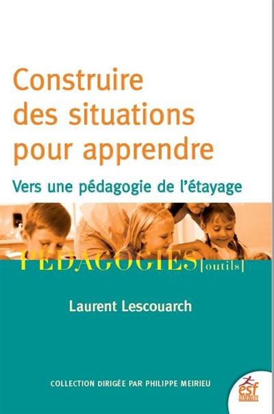 Construire des situations pour apprendre : vers une pédagogie de l'étayage