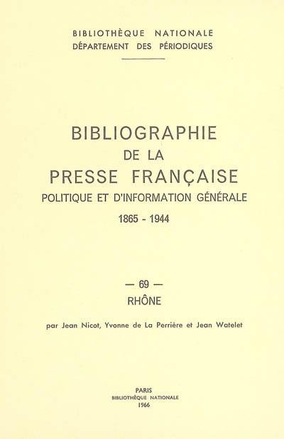 Bibliographie de la presse française politique et d'information générale : 1865-1944. Vol. 69. Rhône