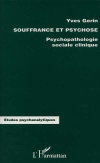 Souffrance et psychose : psychopathologie sociale clinique