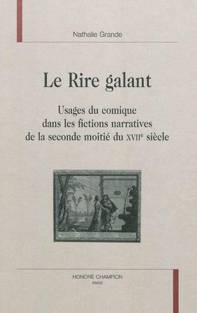 Le rire galant : usages du comique dans les fictions narratives de la seconde moitié du XVIIe siècle