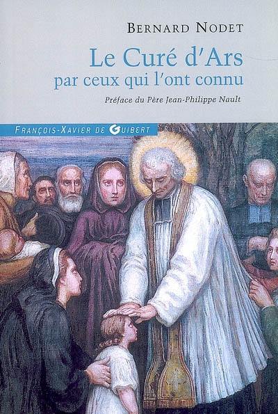 Le curé d'Ars par ceux qui l'ont connu : dépositions des témoins du procès de l'ordinaire