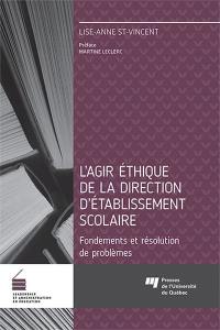 L'agir éthique de la direction d'établissement scolaire : fondements et résolutions de problèmes