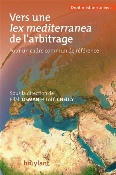 Vers une lex mediterranea de l'arbitrage : pour un cadre commun de référence