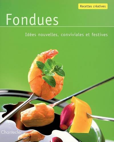 Fondues : idées nouvelles, conviviales et festives