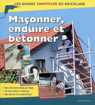 Maçonner, enduire et bétonner