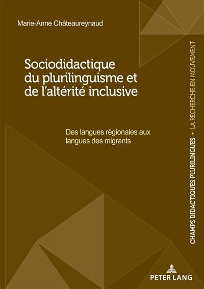 Sociodidactique du plurilinguisme et de l'altérité inclusive : des langues régionales aux langues des migrants