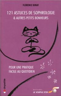 121 astuces de sophrologie : et autres petits bonheurs : pour une pratique facile au quotidien