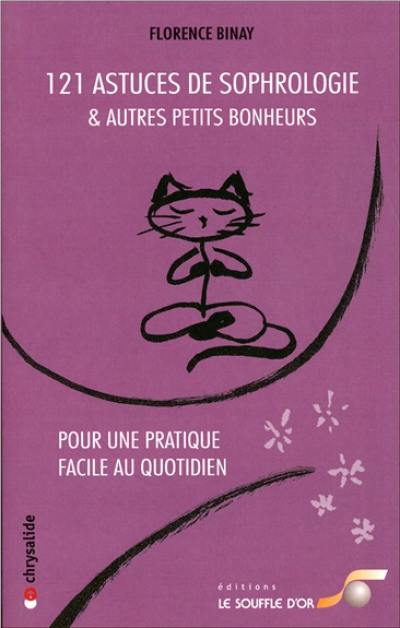 121 astuces de sophrologie : et autres petits bonheurs : pour une pratique facile au quotidien