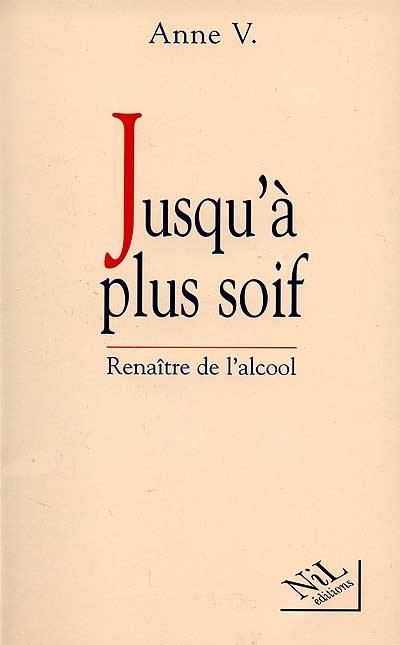 Jusqu'à plus soif : renaître de l'alcool