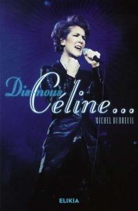 Dis-nous Céline : biographie