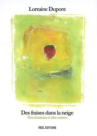 Des fraises dans la neige : des femmes et des contes