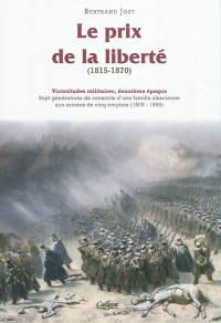 Vicissitudes militaires : sept générations de conscrits d'une famille alsacienne aux armées de cinq empires (1809-1959) : deuxième époque. Le prix de la liberté (1815-1870)