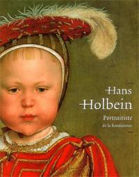 Hans Holbein Le Jeune, portraitiste de la Renaissance : exposition, La Haye, Mauritshuis, 16 août-16 novembre 2003