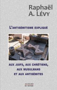 L'antisémitisme expliqué aux juifs, aux chrétiens, aux musulmans et aux antisémites