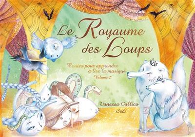 Contes pour apprendre à lire la musique. Vol. 2. Le royaume des loups