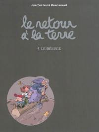 Le retour à la terre. Vol. 4. Le déluge