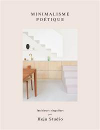 Minimalisme poétique : intérieurs singuliers par Heju Studio