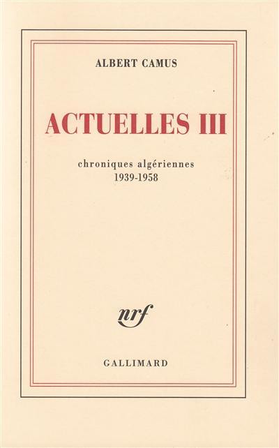 Actuelles. Vol. 3. Chroniques algériennes 1939-1958