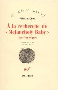 A la recherche de Melancholy Baby : sur l'Amérique