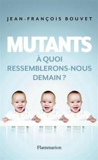 Mutants : à quoi ressemblerons-nous demain ?