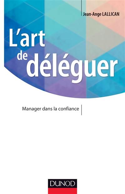 L'art de déléguer : manager dans la confiance