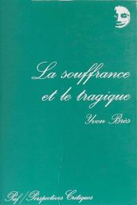 La Souffrance et le tragique : essai sur le judéo-christianisme, les tragiques, Platon et Freud