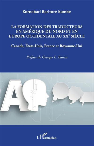 La formation des traducteurs en Amérique du Nord et en Europe occidentale au XXe siècle : Canada, Etats-Unis, France et Royaume-Uni