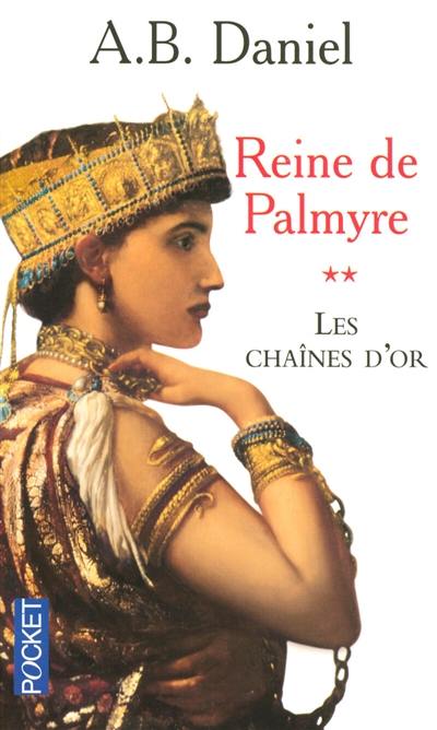 Reine de Palmyre. Vol. 2. Les chaînes d'or