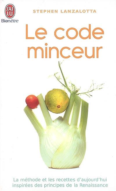 Le code minceur : la méthode et les recettes d'aujourd'hui inspirées des principes de la Renaissance