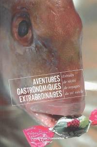 Aventures gastronomiques extraordinaires : extraits de récits de voyage du XIXe siècle. Vol. 1