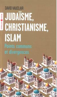 Judaïsme, christianisme, islam : points communs et divergences