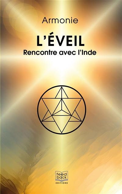 L'éveil : rencontre avec l'Inde : il est nécessaire de croire pour voir...