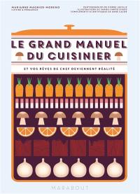 Le grand manuel du cuisinier : et vos rêves de chef deviennent réalité