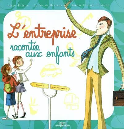 L'entreprise racontée aux enfants : 23 questions pour comprendre ce que font tes parents quand tu es à l'école