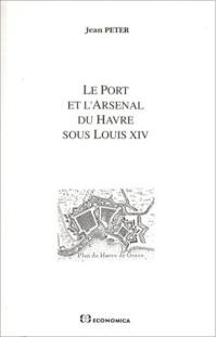 Le port et l'arsenal du Havre sous Louis XIV